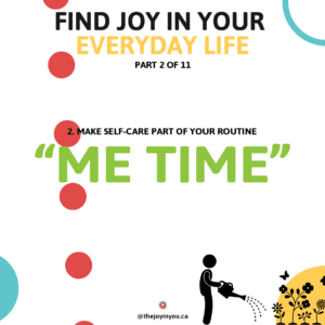 Make self-care part of your routine. The Joy in You