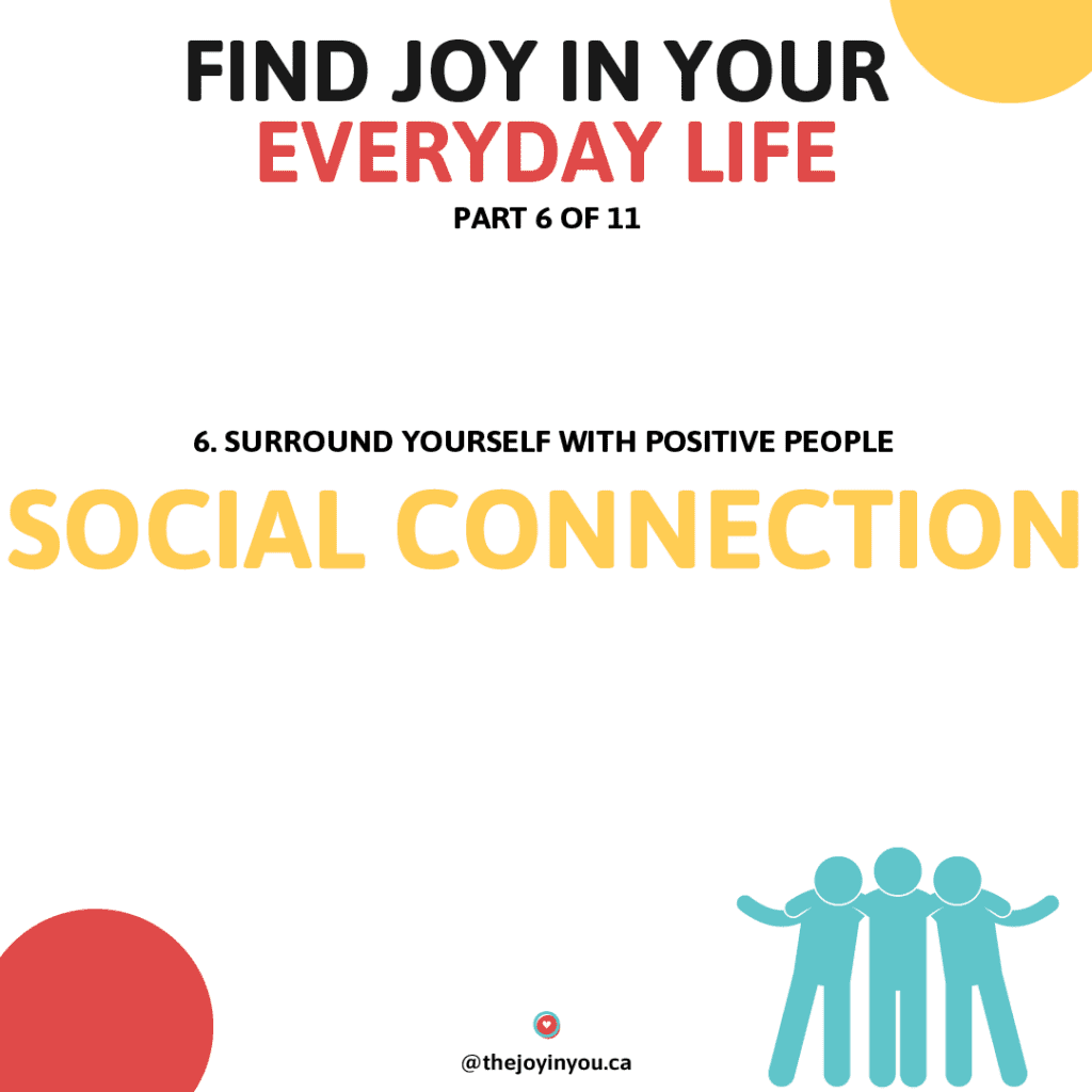 Surround yourself with positive people. The Joy in You