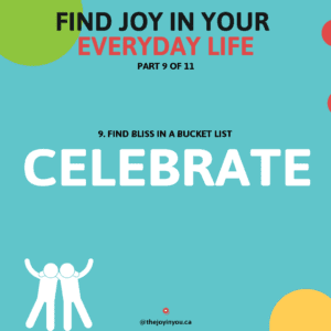 Find bliss in a bucket list. Celebrate The Joy in You